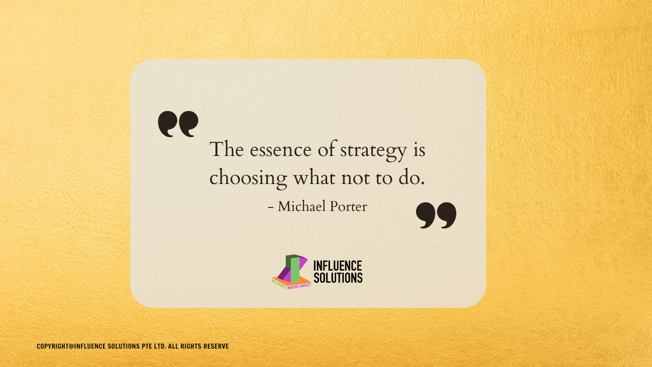 The essence of strategy is choosing what not to do - Michael Porter
